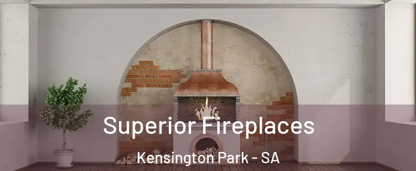  Superior Fireplaces Kensington Park - SA
