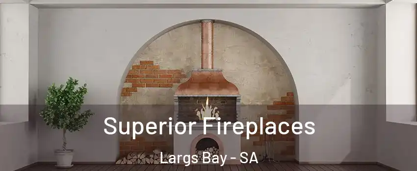  Superior Fireplaces Largs Bay - SA