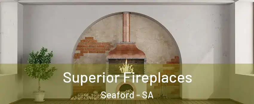  Superior Fireplaces Seaford - SA