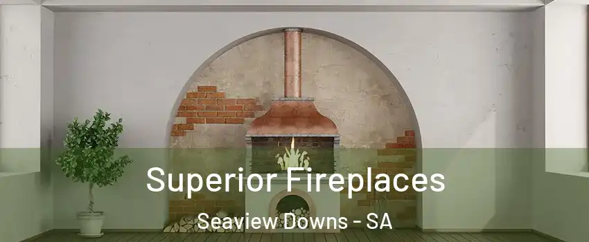  Superior Fireplaces Seaview Downs - SA