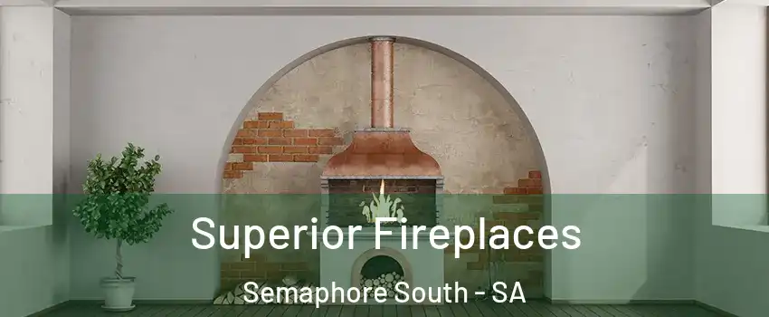 Superior Fireplaces Semaphore South - SA