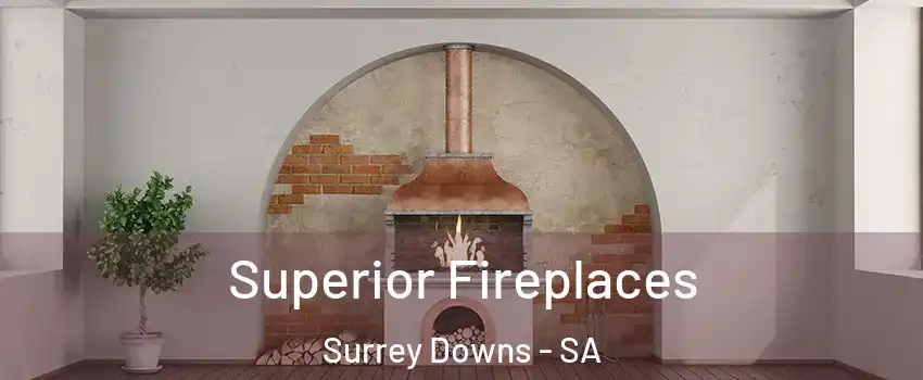  Superior Fireplaces Surrey Downs - SA