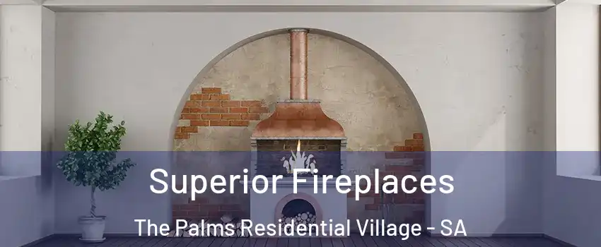  Superior Fireplaces The Palms Residential Village - SA