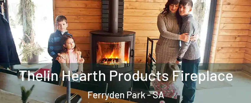 Thelin Hearth Products Fireplace Ferryden Park - SA