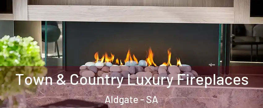 Town & Country Luxury Fireplaces Aldgate - SA