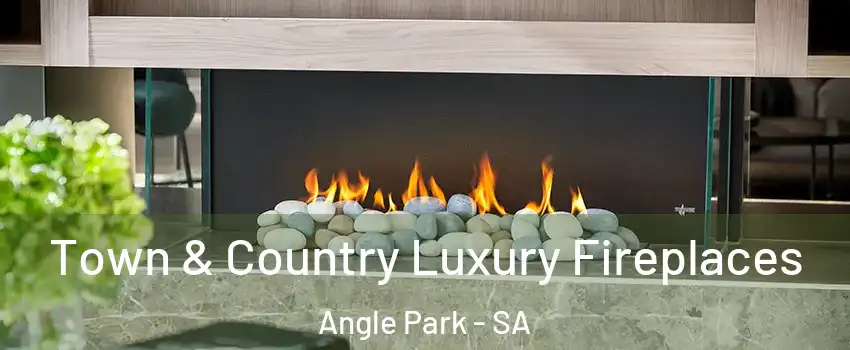 Town & Country Luxury Fireplaces Angle Park - SA