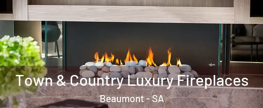 Town & Country Luxury Fireplaces Beaumont - SA