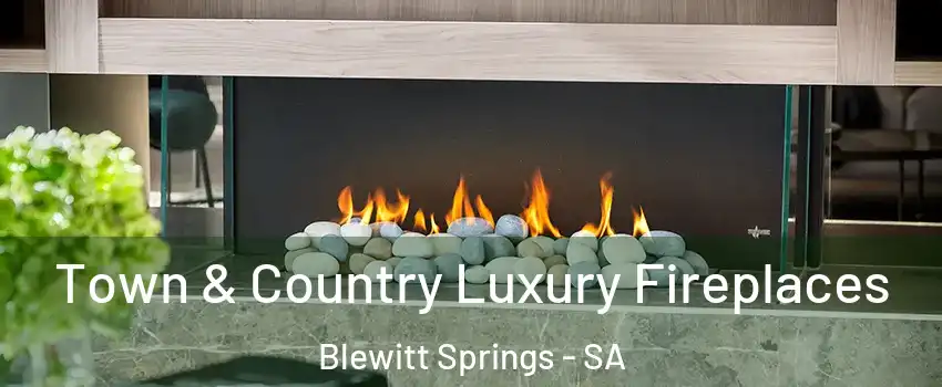 Town & Country Luxury Fireplaces Blewitt Springs - SA