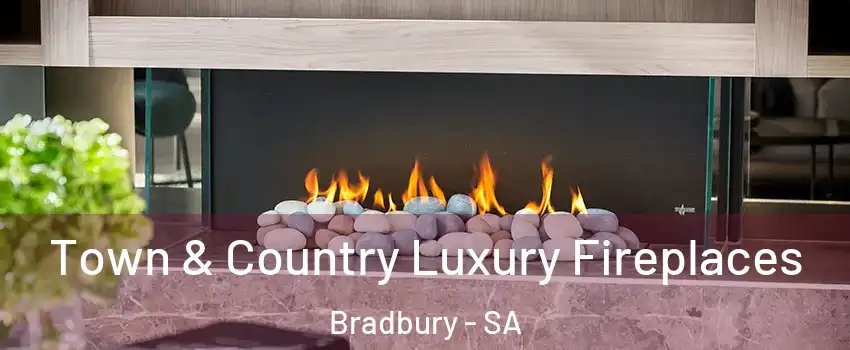 Town & Country Luxury Fireplaces Bradbury - SA