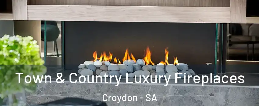 Town & Country Luxury Fireplaces Croydon - SA