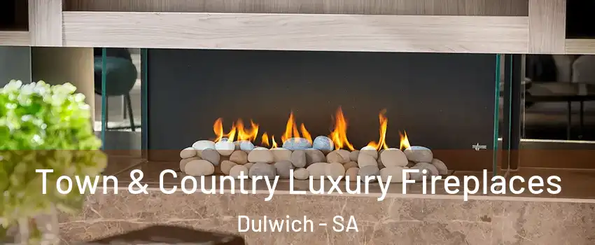 Town & Country Luxury Fireplaces Dulwich - SA