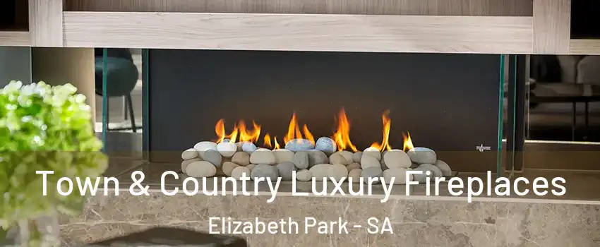 Town & Country Luxury Fireplaces Elizabeth Park - SA