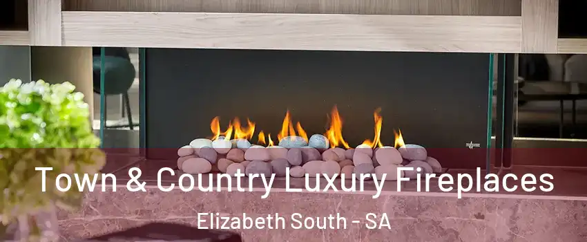 Town & Country Luxury Fireplaces Elizabeth South - SA