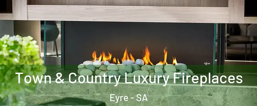 Town & Country Luxury Fireplaces Eyre - SA