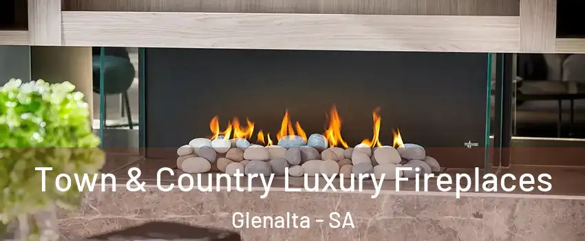 Town & Country Luxury Fireplaces Glenalta - SA