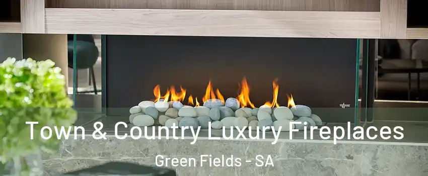 Town & Country Luxury Fireplaces Green Fields - SA