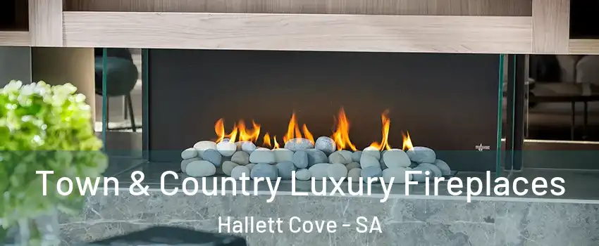 Town & Country Luxury Fireplaces Hallett Cove - SA