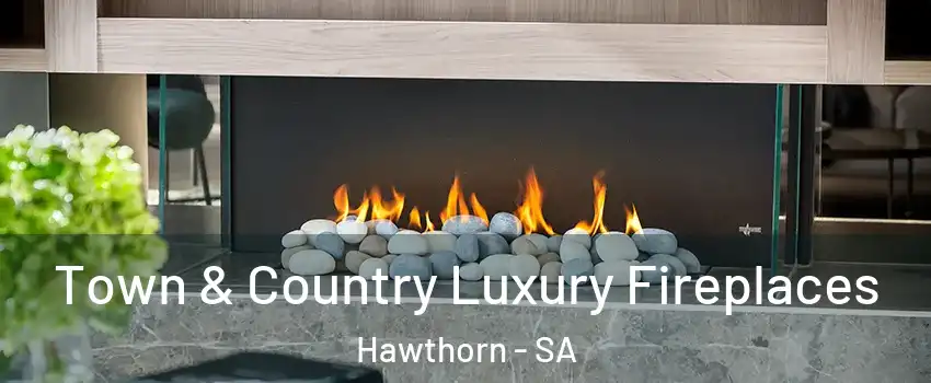 Town & Country Luxury Fireplaces Hawthorn - SA