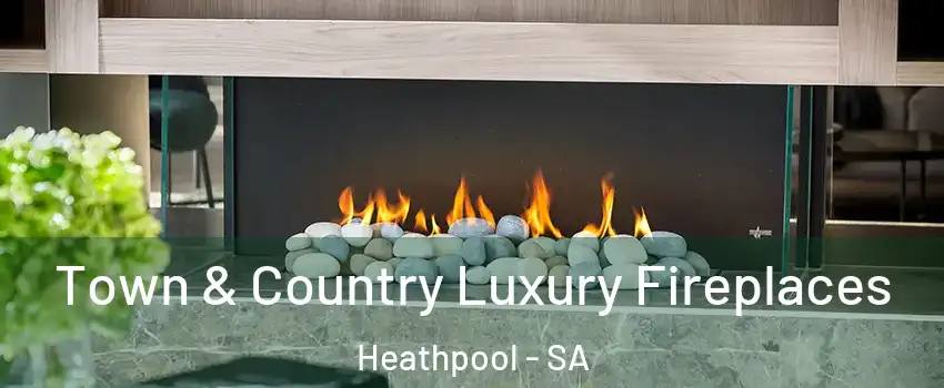 Town & Country Luxury Fireplaces Heathpool - SA