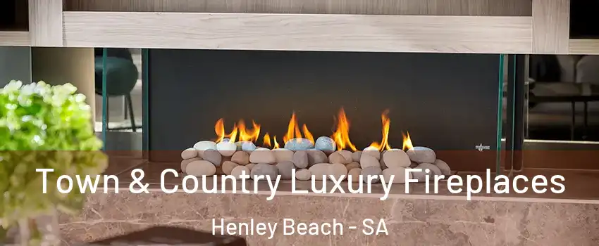Town & Country Luxury Fireplaces Henley Beach - SA
