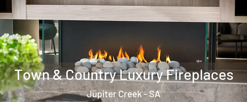  Town & Country Luxury Fireplaces Jupiter Creek - SA