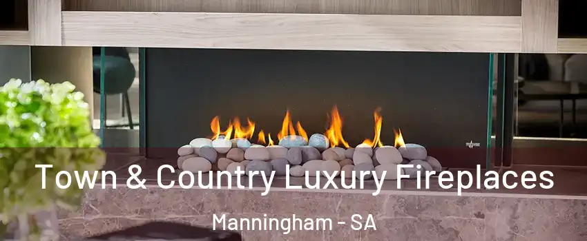  Town & Country Luxury Fireplaces Manningham - SA