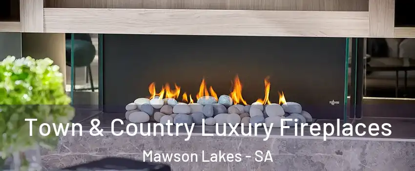  Town & Country Luxury Fireplaces Mawson Lakes - SA