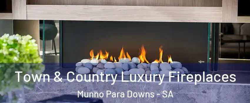 Town & Country Luxury Fireplaces Munno Para Downs - SA