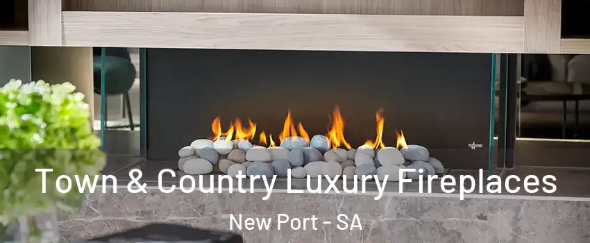  Town & Country Luxury Fireplaces New Port - SA