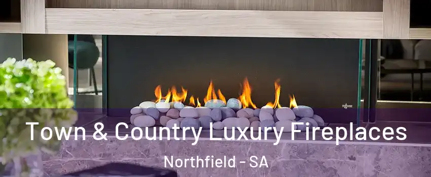  Town & Country Luxury Fireplaces Northfield - SA