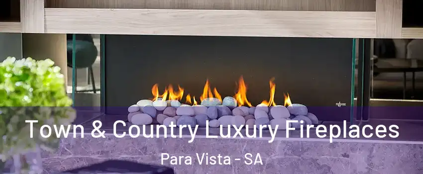  Town & Country Luxury Fireplaces Para Vista - SA
