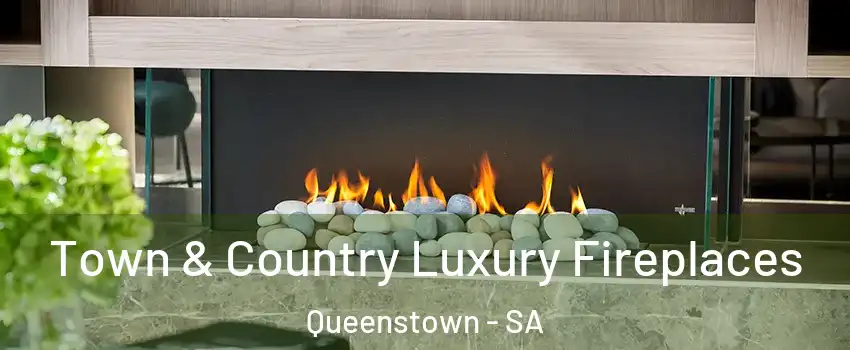  Town & Country Luxury Fireplaces Queenstown - SA