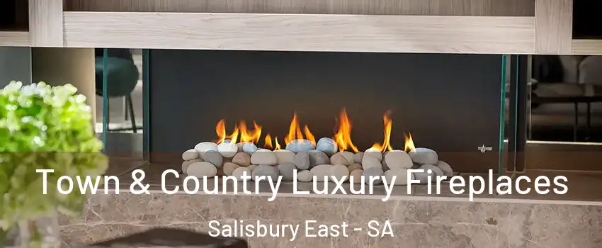  Town & Country Luxury Fireplaces Salisbury East - SA