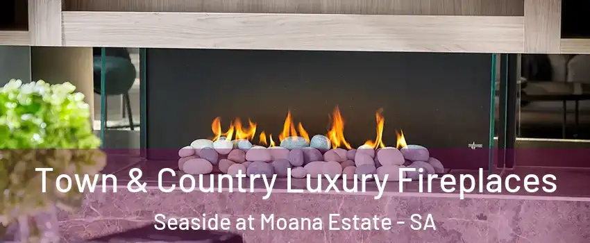 Town & Country Luxury Fireplaces Seaside at Moana Estate - SA