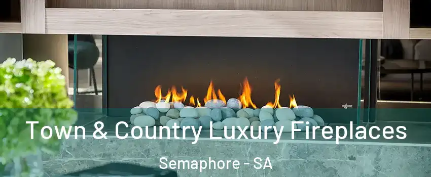  Town & Country Luxury Fireplaces Semaphore - SA