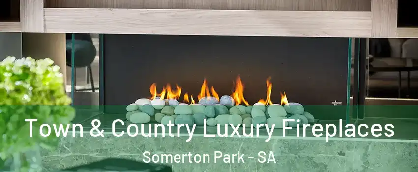 Town & Country Luxury Fireplaces Somerton Park - SA