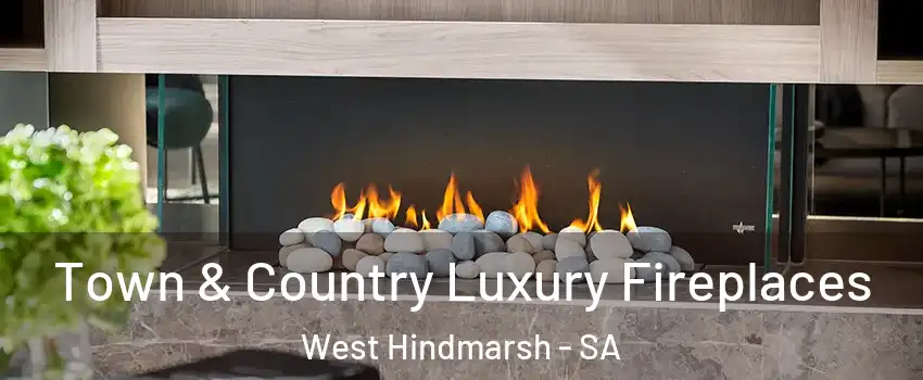 Town & Country Luxury Fireplaces West Hindmarsh - SA