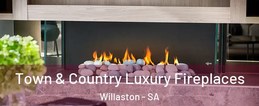  Town & Country Luxury Fireplaces Willaston - SA