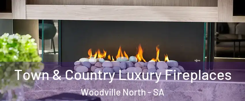  Town & Country Luxury Fireplaces Woodville North - SA