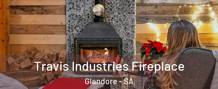 Travis Industries Fireplace Glandore - SA