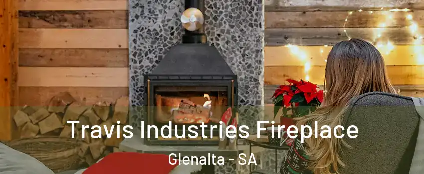 Travis Industries Fireplace Glenalta - SA