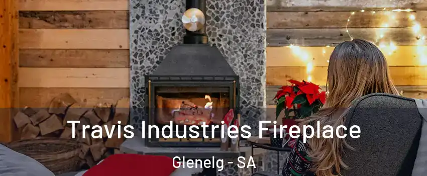 Travis Industries Fireplace Glenelg - SA