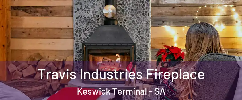  Travis Industries Fireplace Keswick Terminal - SA