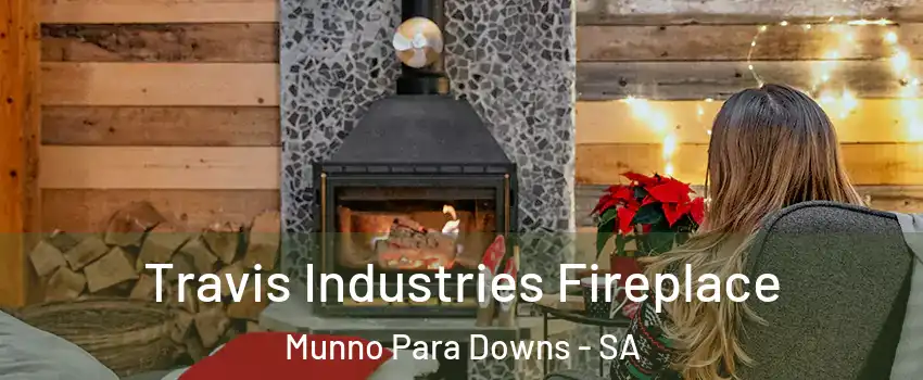  Travis Industries Fireplace Munno Para Downs - SA
