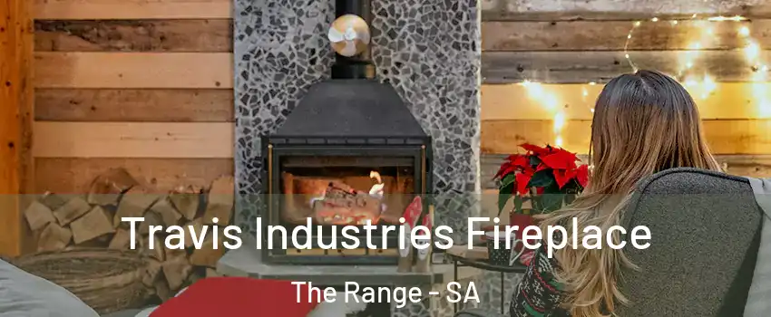  Travis Industries Fireplace The Range - SA