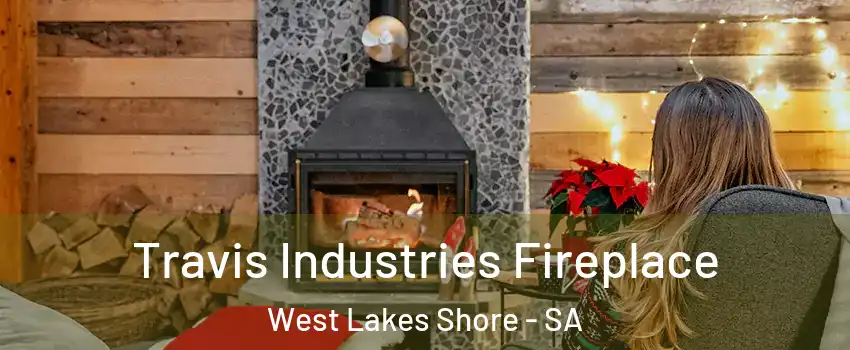  Travis Industries Fireplace West Lakes Shore - SA