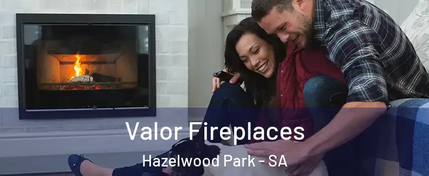 Valor Fireplaces Hazelwood Park - SA