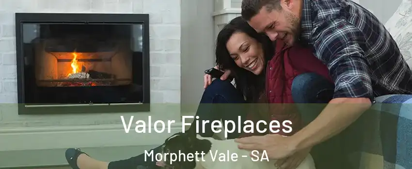  Valor Fireplaces Morphett Vale - SA