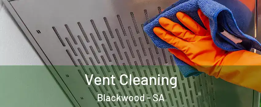 Vent Cleaning Blackwood - SA