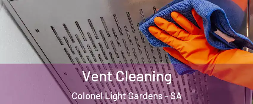 Vent Cleaning Colonel Light Gardens - SA